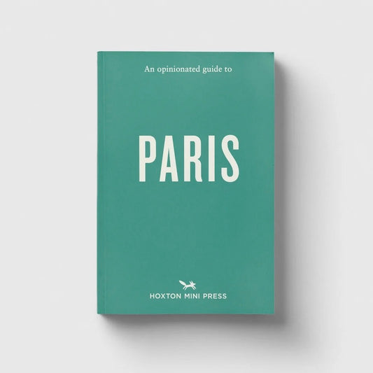 An Opinionated Guide to Paris