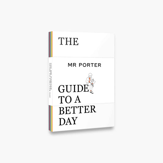 The MR PORTER Guide to a Better Day