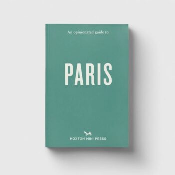 An Opinionated Guide to Paris